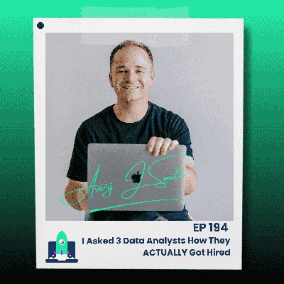 194: I Asked 3 Data Analysts How They ACTUALLY Got Hired