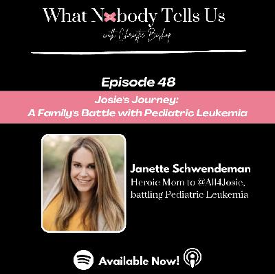 Episode 48 | Josie's Journey: A Family's Battle with Pediatric Leukemia | Janette Schwendeman Episode 48 | Josie's Journey: A Family's Battle with Pediatric Leukemia | Janette Schwendeman