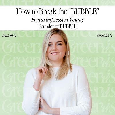 How to “Break the BUBBLE” ft. The CEO Behind the Most Renowned Wellness Empires with Jessica Young, Founder of Bubble Goods