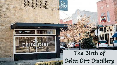 The Rise of Delta Dirt Distillery