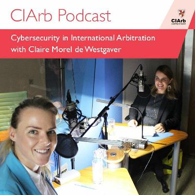 CIArb Podcast - Cybersecurity in international arbitration with Claire Morel de Westgaver
