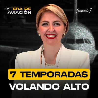 Ep. 118 7 temporadas de Era de aviación volando alto: Las historias que marcaron esta temporada