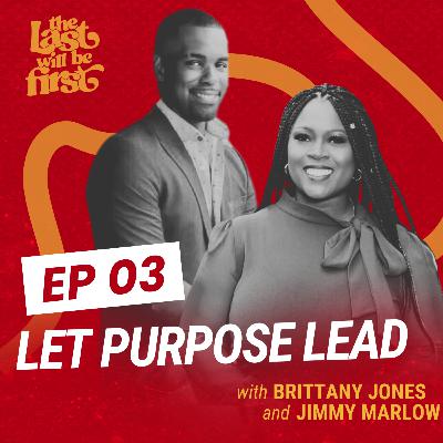 Let Purpose Lead: Brittany Jones and Jimmy Marlow on Plans vs. Purpose