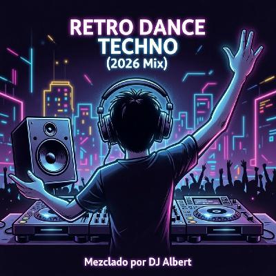 RETRO DANCE TECHNO (2026 Mix) Mezclado por DJ Albert