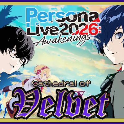 NA Persona Live 2026: Awakening Details REVEALED | Cathedral of Velvet Podcast #68