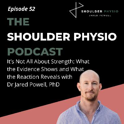 #52 It’s Not All About Strength: What the Evidence Shows and What the Reaction Reveals