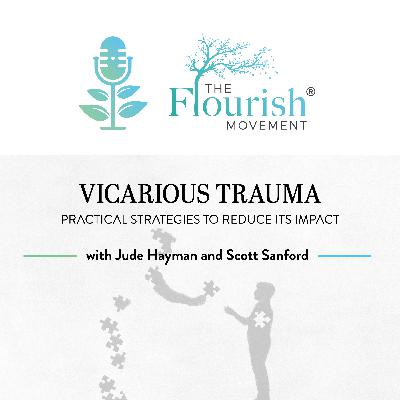Vicarious Trauma: Practical Strategies to Reduce its Impact with Jude Hayman and Scott Sanford
