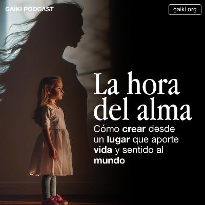 La hora del alma (Cómo crear desde un lugar que aporte vida y sentido al mundo)