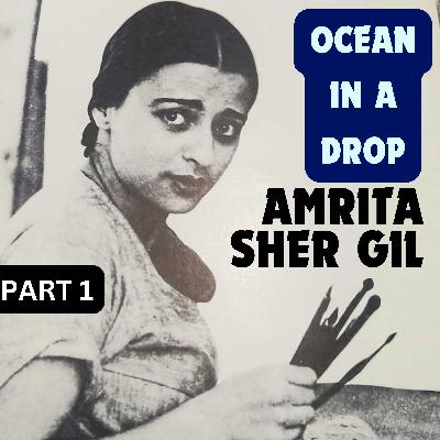 Ocean in a drop - Amrita Sher Gil (part one)