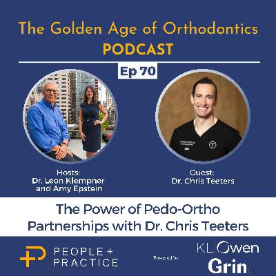 Ep. 70 - The Power of Pedo-Ortho Partnerships with Dr. Chris Teeters