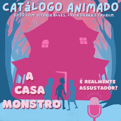 EP39: A Casa Monstro Ft. Cine Tavaum