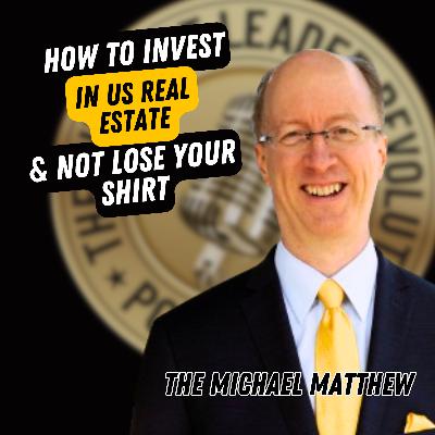 EP734: THE Michael Matthew - How To Invest In US Real Estate & Not Lose Your Shirt