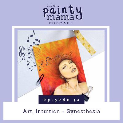 Ep 14 - art, intuition + synesthesia Ep 14 - art, intuition + synesthesia