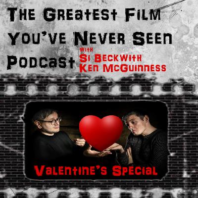 The Greatest Film You’ve Never Seen - VALENTINE'S SPECIAL