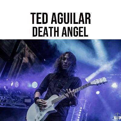 Ted Aguilar of Death Angel - Thrash Tales, Big4 Encounters & Future Plans Ted Aguilar of Death Angel - Thrash Tales, Big4 Encounters & Future Plans