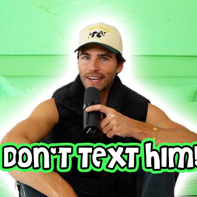 DON'T TEXT HIM! DON'T TEXT HIM!