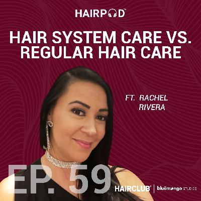 Hair System Care vs. Regular Hair Care | Rachel Rivera - 059