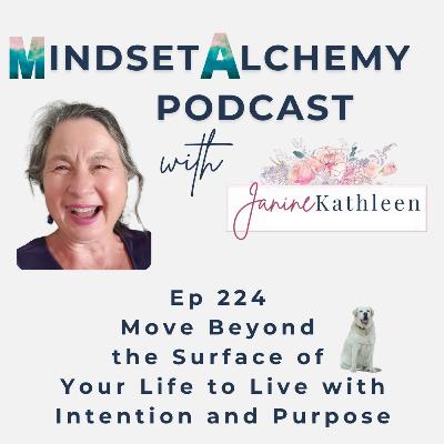 Ep 224 Move Beyond the Surface of Your Life to Live With Intention and Purpose