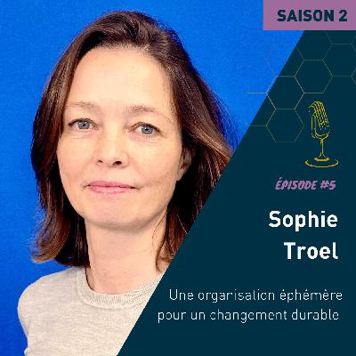 Sophie Troel : une organisation éphémère pour un changement durable