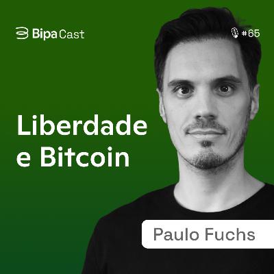 O que é Liberdade e qual a sua relação com o Bitcoin? Paulo Fuchs - Bipa Cast 65
