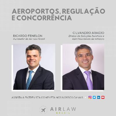 Aeroportos, Regulação e Concorrência, com Gilvandro Araújo