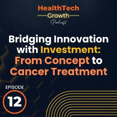 Bridging Innovation with Investment: From Concept to Cancer Treatment