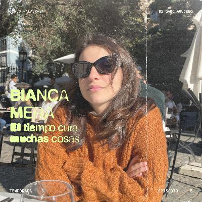 T3 - E5 | El tiempo cura muchas cosas, con Bianca Mera
