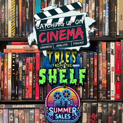 Catching Up On Cinema Presents: Tales From the Shelf - Summer Sales Catching Up On Cinema Presents: Tales From the Shelf - Summer Sales