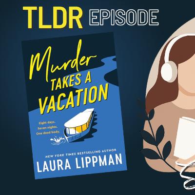 TLDR: Murder Takes a Vacation - Laura Lippman (Book Preview) TLDR: Murder Takes a Vacation - Laura Lippman (Book Preview)