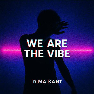Dima Kant We Are Vibe Dima Kant We Are Vibe