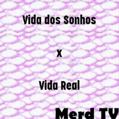 Merd Cast #3 - Vida dos Sonhos vs Vida Real