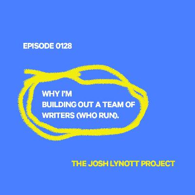 0128: Why I'm building a team of writers (who run).
