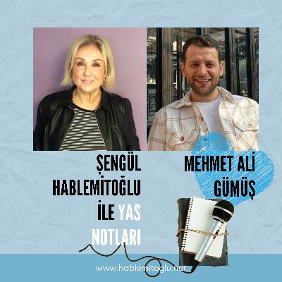 Şengül Hablemitoğlu ile Yas Notları – Konuk: Mehmet Ali Gümüş