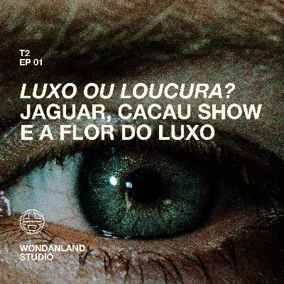 T2 EP01 - Luxo ou loucura? Jaguar, Cacau Show e a Flor do Luxo T2 EP01 - Luxo ou loucura? Jaguar, Cacau Show e a Flor do Luxo