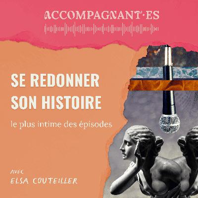 Se rendre son histoire (le plus intime des épisodes) - avec Elsa Couteiller