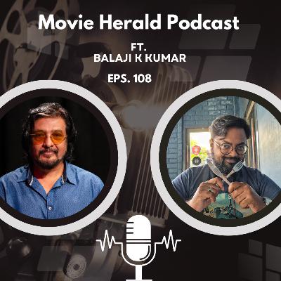 #108 - A Conversation with Balaji K Kumar ft Movie Herald Podcast #108 - A Conversation with Balaji K Kumar ft Movie Herald Podcast
