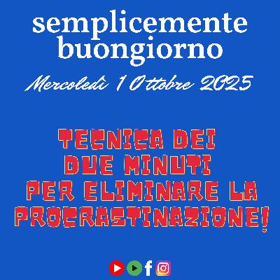 🎙️ Semplicemente Buongiorno – La tecnica dei due minuti per eliminare la procrastinazione! 🎙️ Semplicemente Buongiorno – La tecnica dei due minuti per eliminare la procrastinazione!