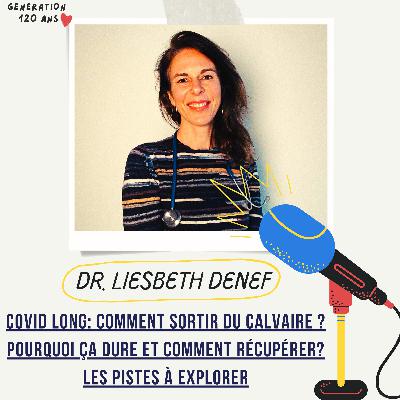 #25 - Covid long: comment sortir du calvaire ? Pourquoi ça dure et comment récupérer? Les pistes à explorer. - Dr. Liesbeth Denef