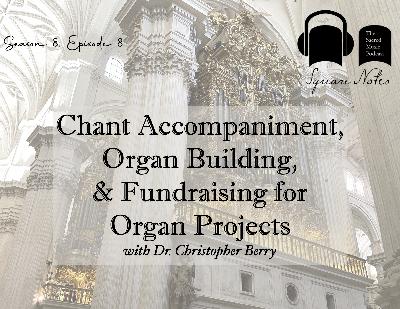 SE08 EP08 - Chant Accompaniment, Organ Building, and Fundraising for Organ Projects - with Dr. Christopher Berry