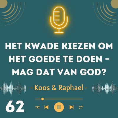 Het kwade kiezen om het goede te doen – mag dat van God?