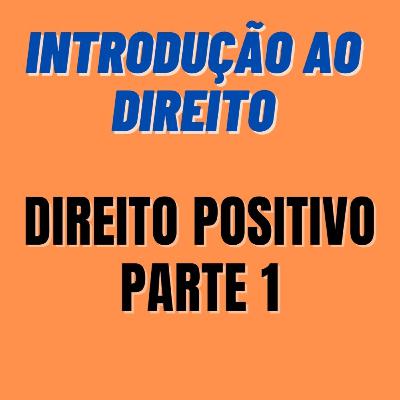 Direito Positivo - Juspositivismo - Parte I