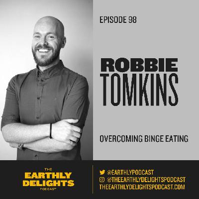 #98: Robbie Tomkins - Overcoming Binge Eating #98: Robbie Tomkins - Overcoming Binge Eating