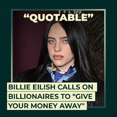 Billie Eilish calls on billionaires to "give your money away" Billie Eilish calls on billionaires to "give your money away"