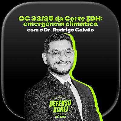 OC 32/25 da Corte IDH: emergência climática, com o Dr. Rodrigo Galvão