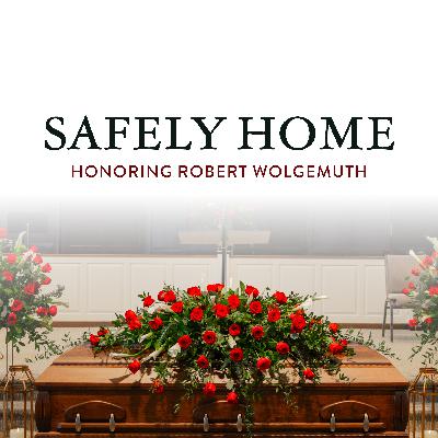 Safely Home: Honoring Robert Wolgemuth, Ep. 2