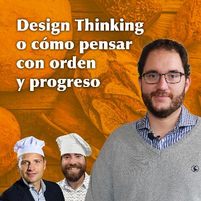 DESIGN THINKING o cómo pensar con orden y progreso, con JUAN GASCA