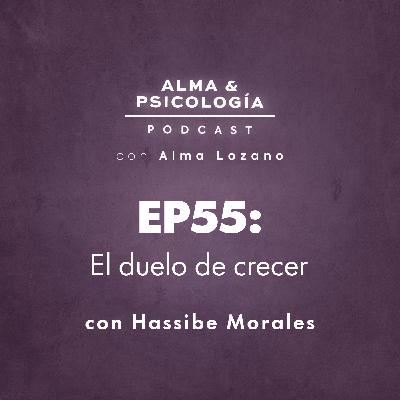 EP55: El duelo de crecer con Hassibe Morales EP55: El duelo de crecer con Hassibe Morales
