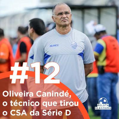 #12 Oliveira Canindé, o técnico que tirou o CSA da série D #12 Oliveira Canindé, o técnico que tirou o CSA da série D