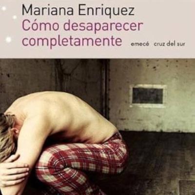 Cómo desaparecer completamente - Mariana Enríquez