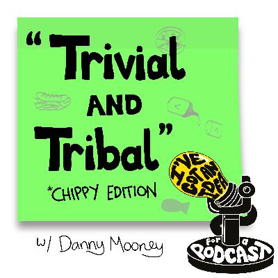 "Trivial and Tribal" with Danny Mooney "Trivial and Tribal" with Danny Mooney